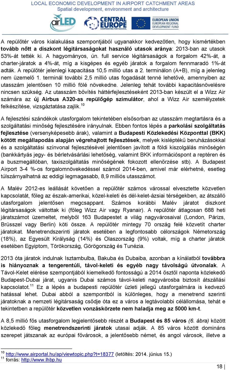 A repülőtér jelenlegi kapacitása 10,5 millió utas a 2. terminálon (A+B), míg a jelenleg nem üzemelő 1.