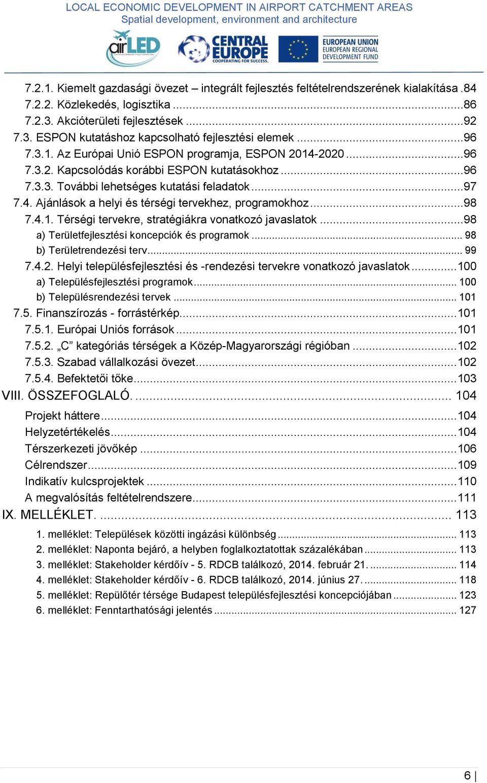 ..98 7.4.1. Térségi tervekre, stratégiákra vonatkozó javaslatok...98 a) Területfejlesztési koncepciók és programok... 98 b) Területrendezési terv... 99 7.4.2.