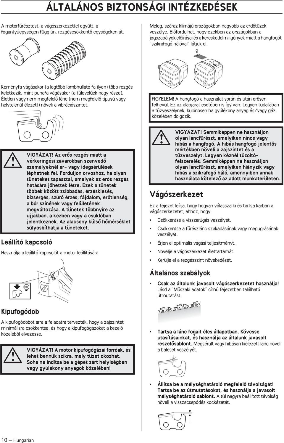 ElŒfordulhat, hogy ezekben az országokban a jogszabályok elœírásai és a kereskedelmi igények miatt a hangfogót szikrafogó hálóval látjuk el.