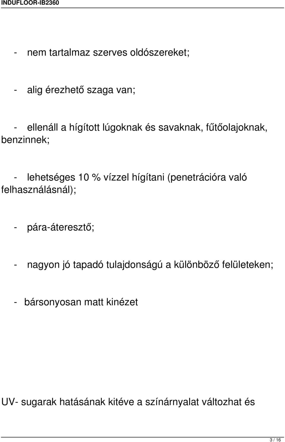 (penetrációra való felhasználásnál); - pára-áteresztő; - nagyon jó tapadó tulajdonságú a