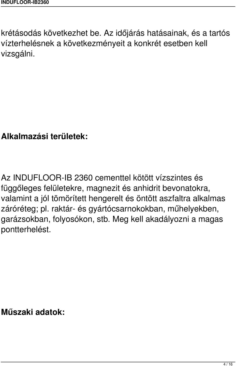 Alkalmazási területek: Az INDUFLOOR-IB 2360 cementtel kötött vízszintes és függőleges felületekre, magnezit és anhidrit