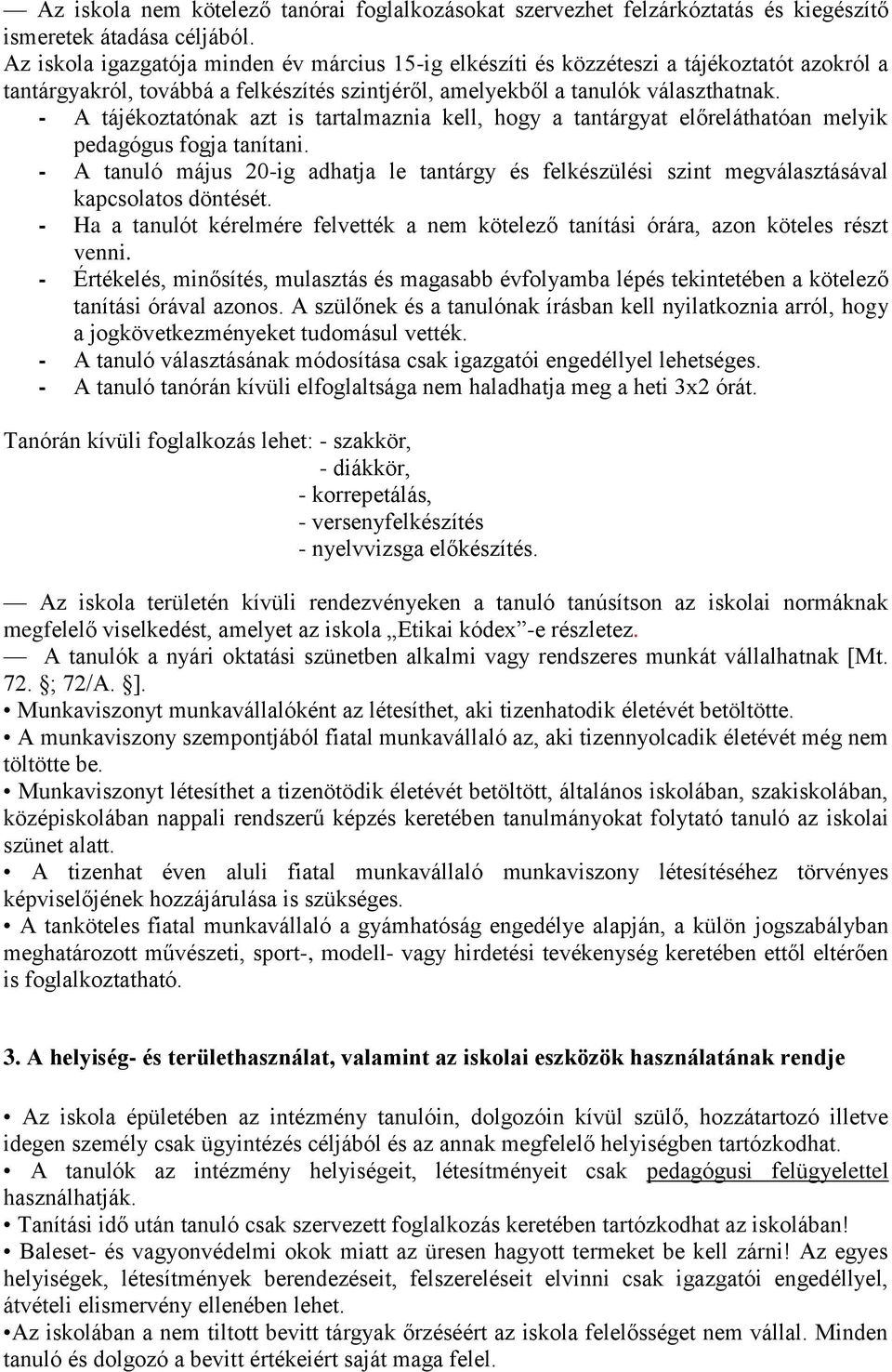 - A tájékoztatónak azt is tartalmaznia kell, hogy a tantárgyat előreláthatóan melyik pedagógus fogja tanítani.