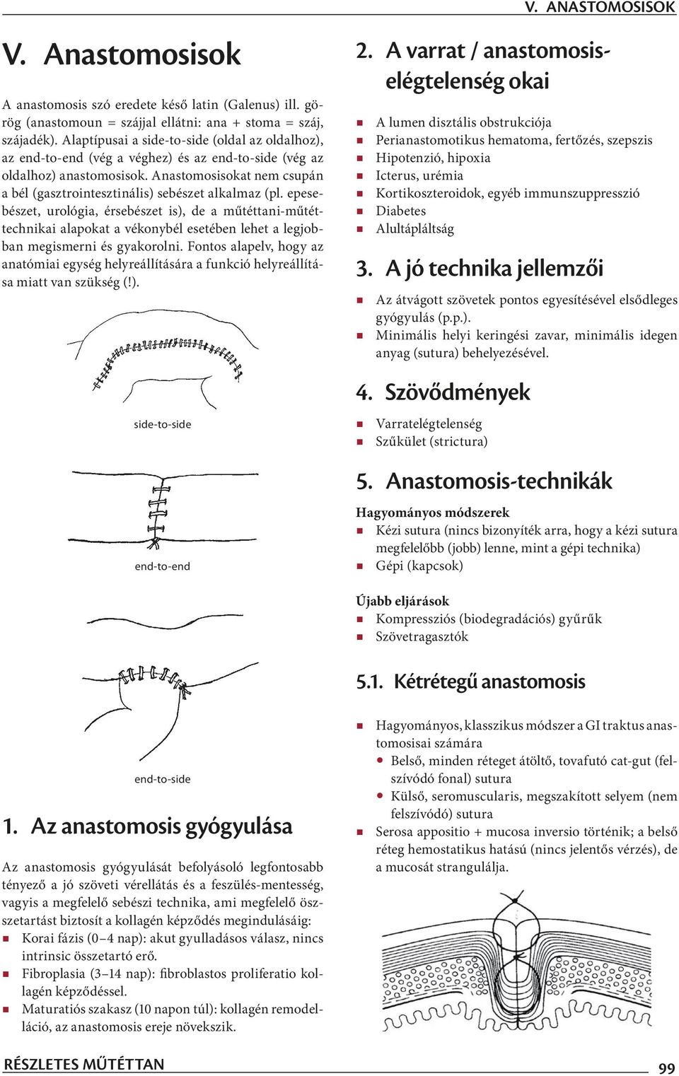 Anastomosisokat nem csupán a bél (gasztrointesztinális) sebészet alkalmaz (pl.