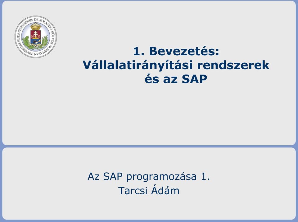1. Bevezetés: Vállalatirányítási rendszerek és az SAP. Az SAP programozása  1. Tarcsi Ádám - PDF Free Download