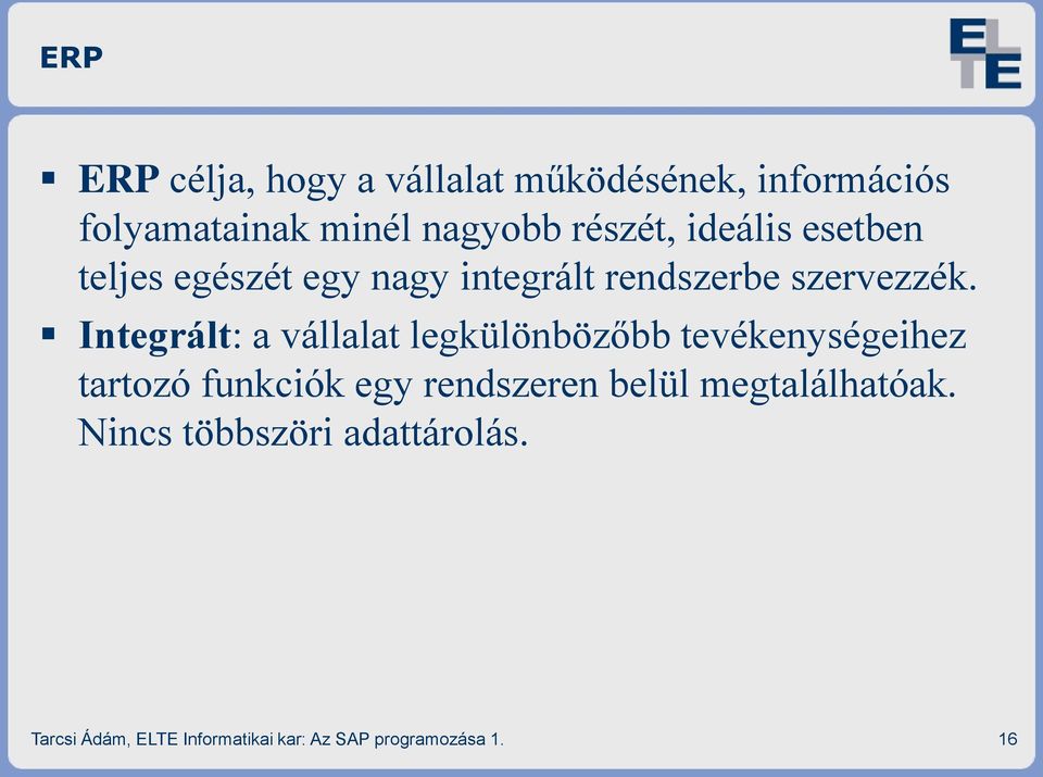 Integrált: a vállalat legkülönbözőbb tevékenységeihez tartozó funkciók egy rendszeren