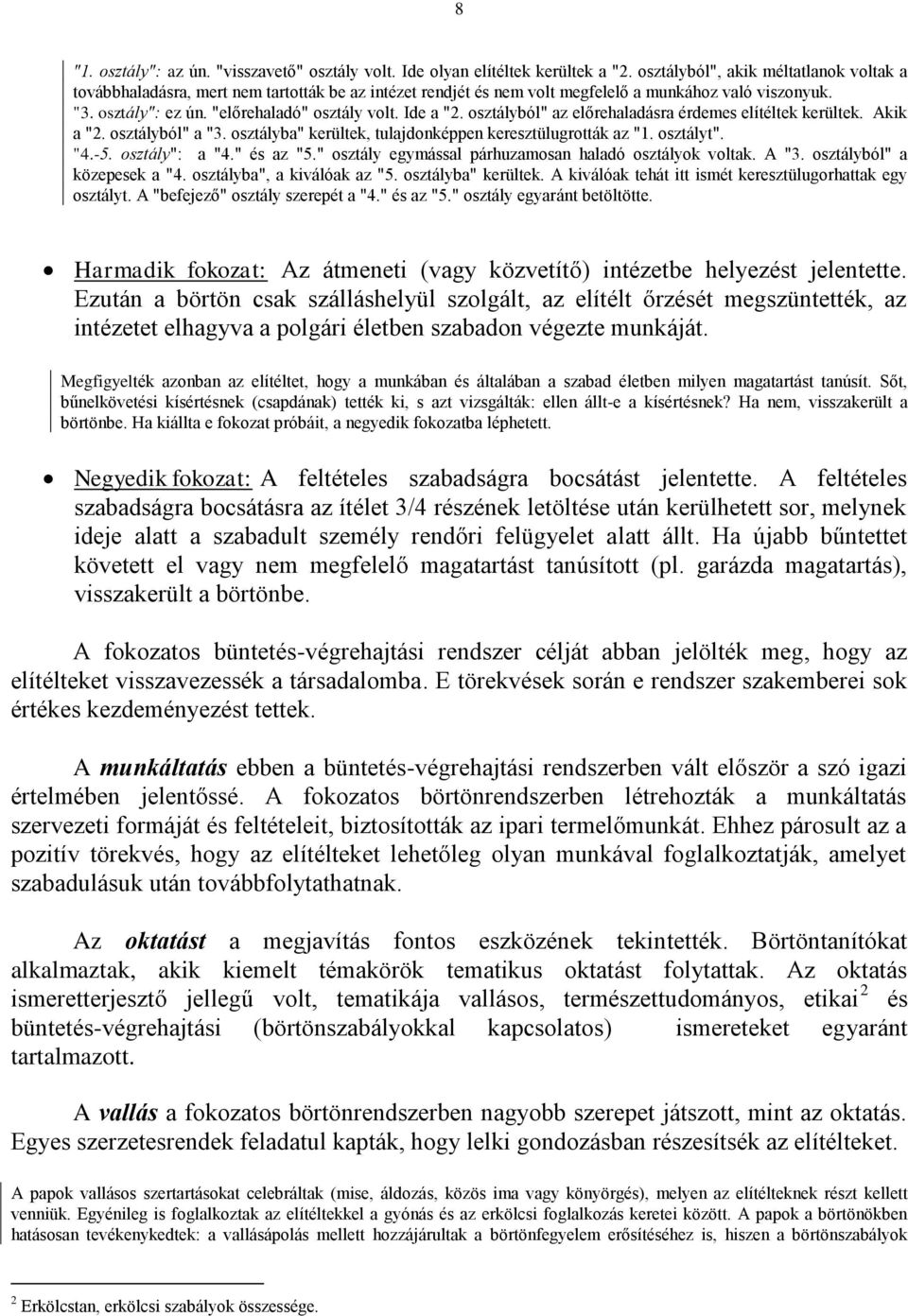 Ide a "2. osztályból" az előrehaladásra érdemes elítéltek kerültek. Akik a "2. osztályból" a "3. osztályba" kerültek, tulajdonképpen keresztülugrották az "1. osztályt". "4.-5. osztály": a "4.