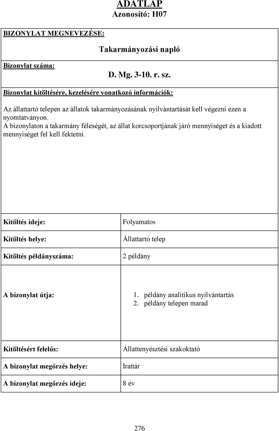 Bizonylat kitöltésére, kezelésére vonatkozó információk: Az állattartó telepen az állatok takarmányozásának nyilvántartását kell végezni ezen a nyomtatványon.