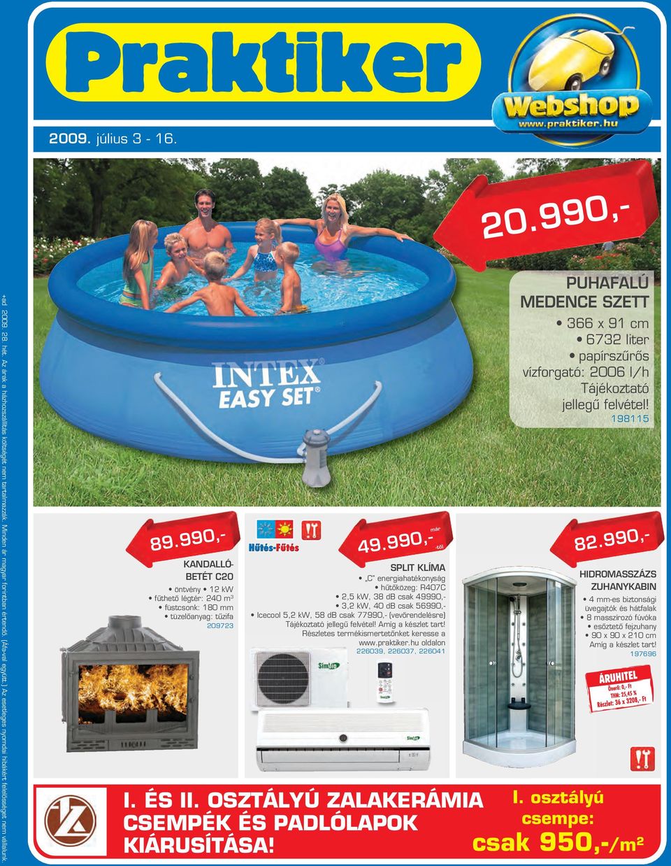 990,- SPLIT KLÍMA C energiahatékonyság hûtôközeg: R407C,5 kw, 38 db csak 49990,- 3, kw, 40 db csak 56990,- Icecool 5, kw, 58 db csak 77990,- (vevôrendelésre) Tájékoztató jellegû felvétel!
