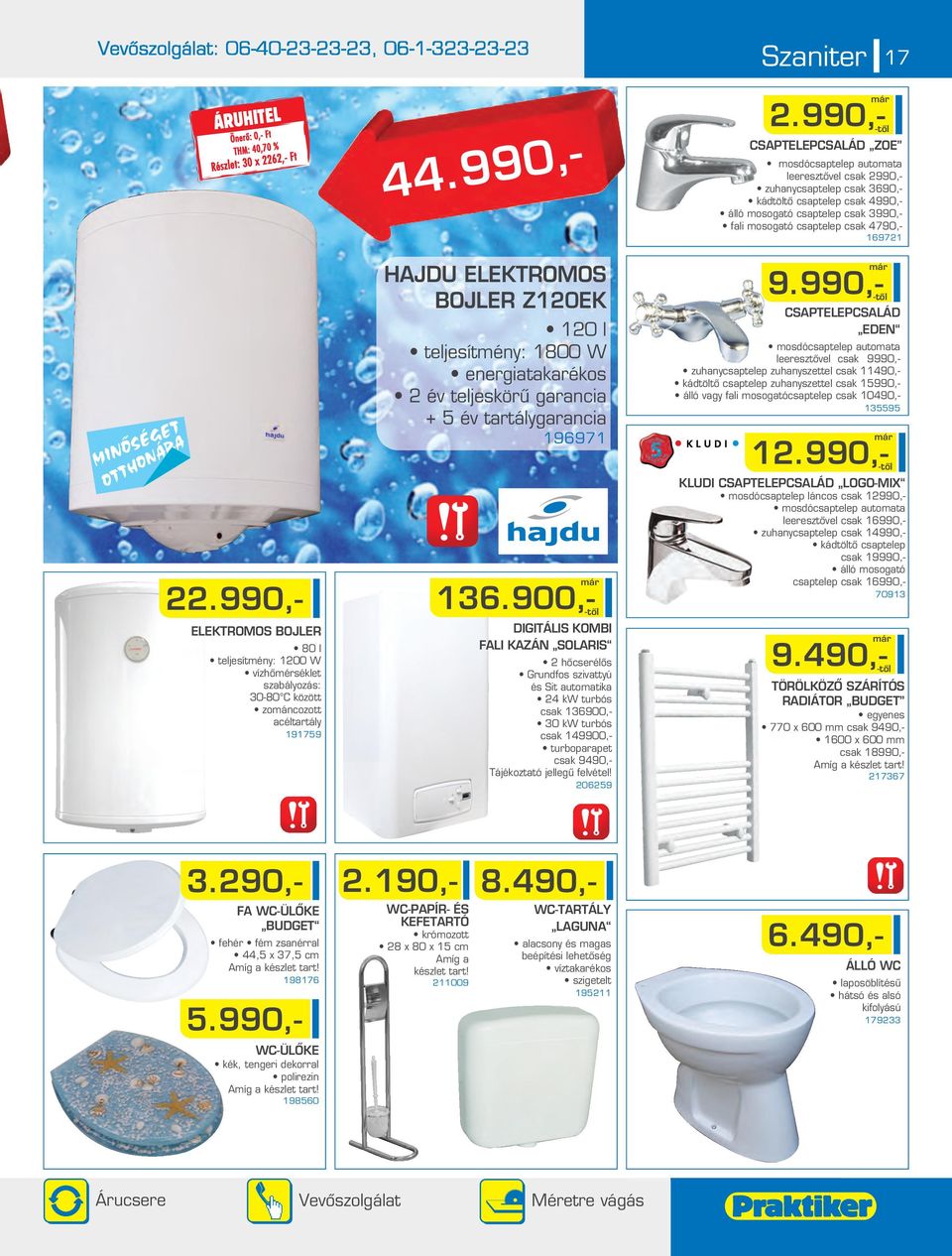 900,- DIGITÁLIS KOMBI FALI KAZÁN SOLARIS hôcserélôs Grundfos szivattyú és Sit autoatika 4 kw turbós csak 136900,- 30 kw turbós csak 149900,- turboparapet csak 9490,- Tájékoztató jellegû felvétel!