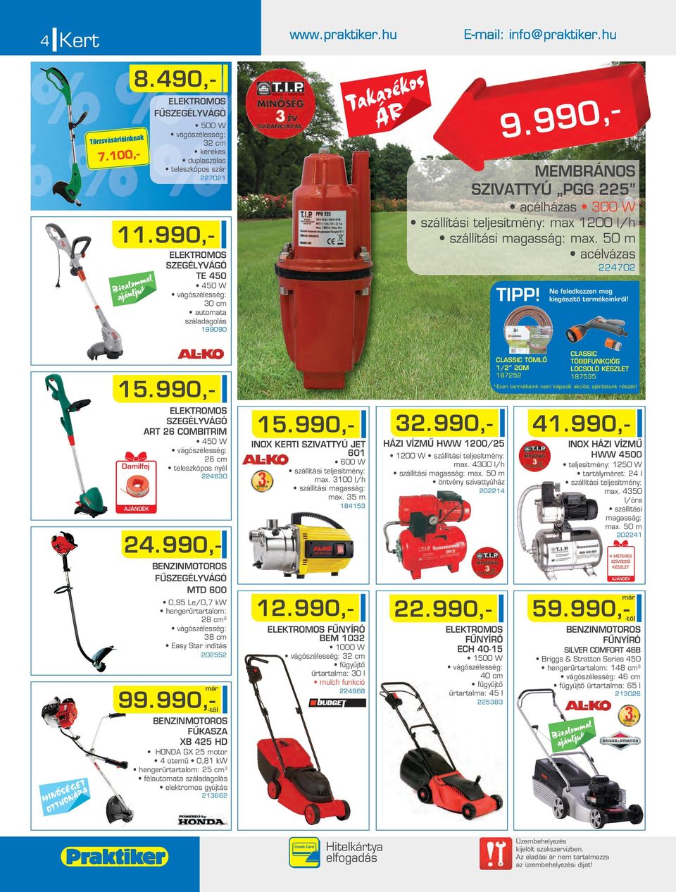 50 acélvázas 470 Ne feledkezzen eg kiegészítô terékeinkrôl! 15.990,- ELEKTROMOS SZEGÉLYVÁGÓ ART 6 COMBITRIM 450 W vágószélesség: 6 c Dailfej teleszkópos nyél 4630 AJÁNDÉK 4.
