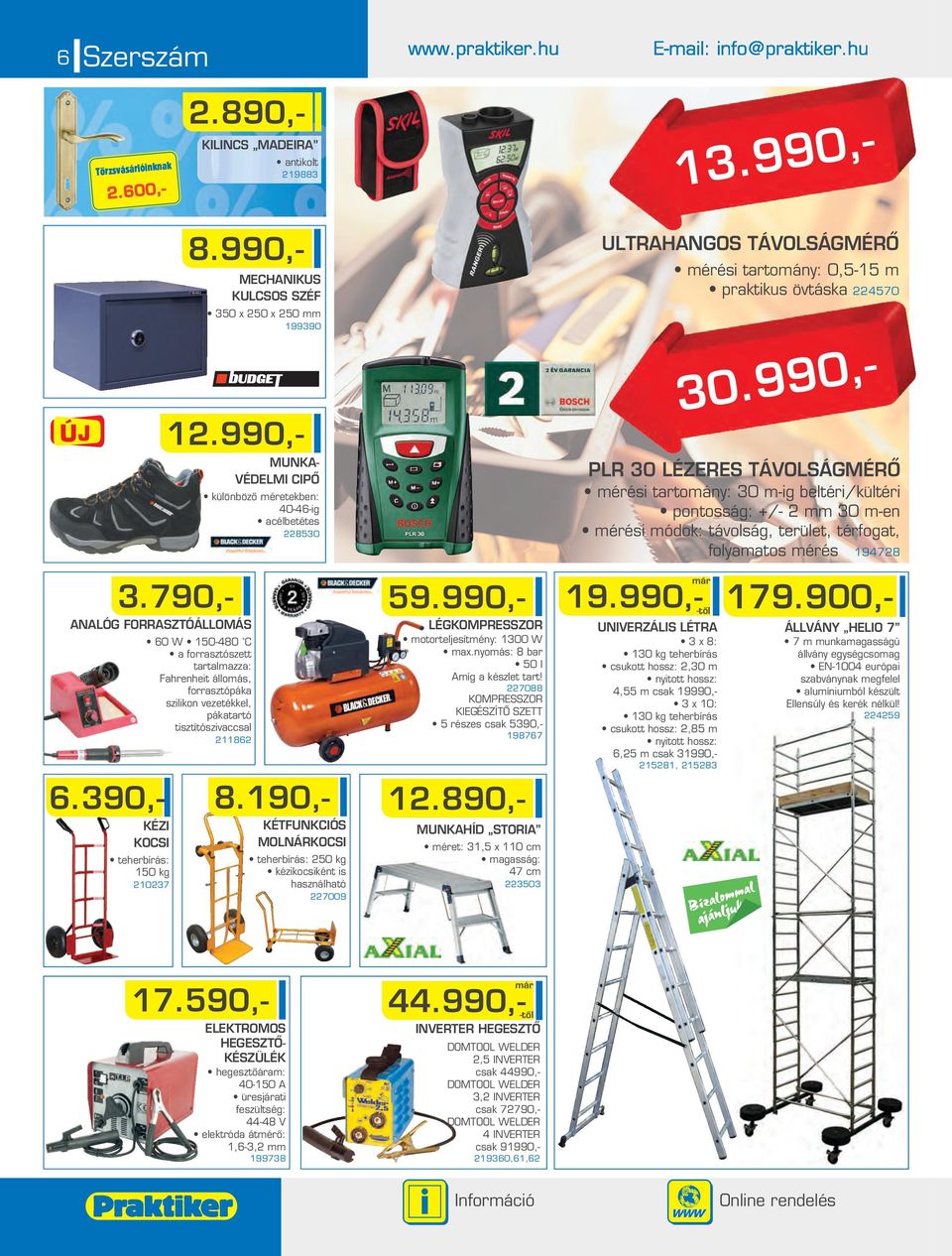 MECHANIKUS KULCSOS SZÉF 350 x 50 x 50 199390 1.990,- 3.790,- 8.990,-.600,- MUNKA- VÉDELMI CIPÔ különbözô éretekben: 40-46-ig acélbetétes 8530 6.390,- 8.