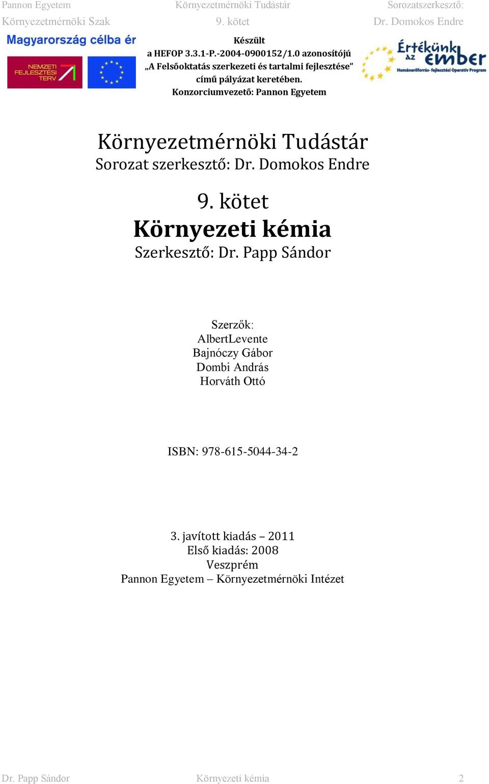 Konzorciumvezető: Pannon Egyetem Környezetmérnöki Tudástár Sorozat szerkesztő: Dr. Domokos Endre 9.