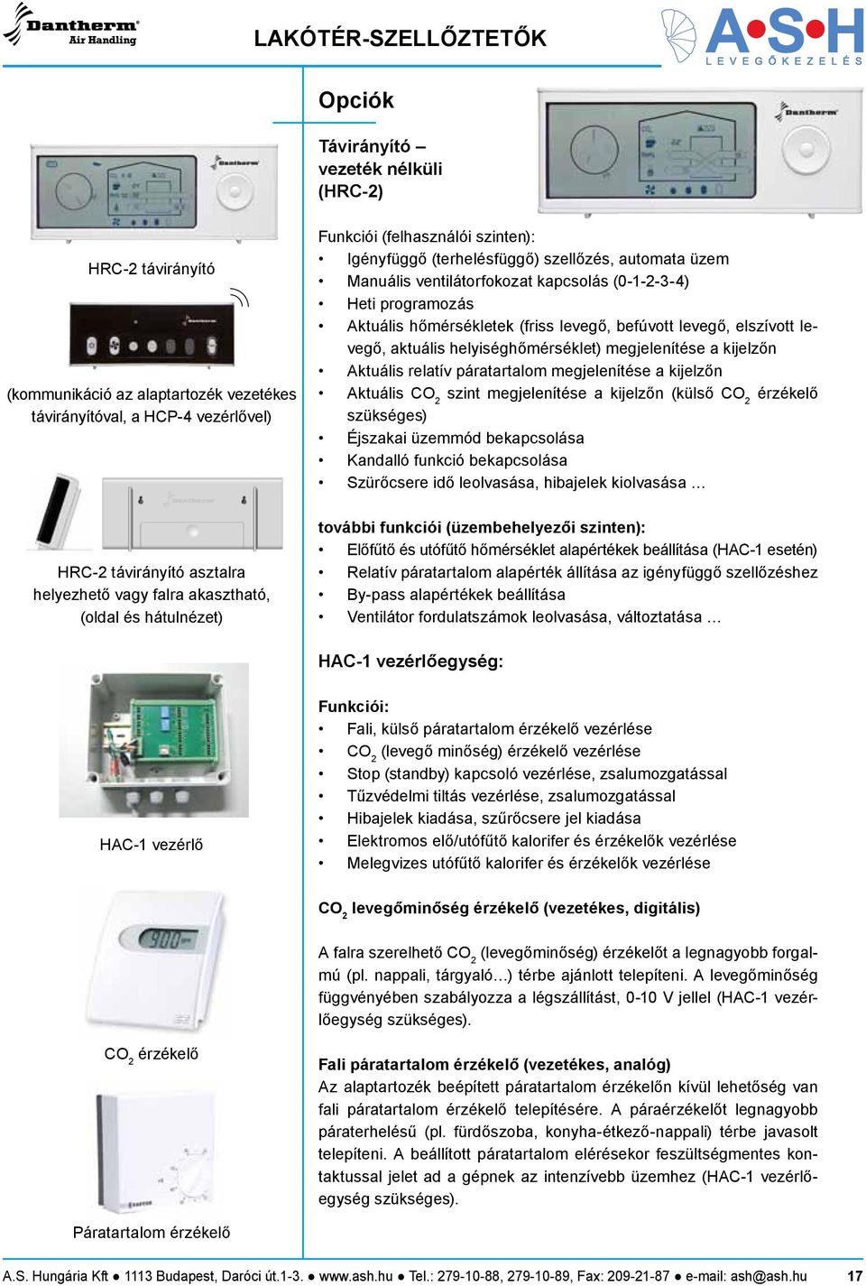 megjelenítése a kijelzőn Aktuális relatív páratartalom megjelenítése a kijelzőn Aktuális CO szint megjelenítése a kijelzőn (külső CO érzékelő szükséges) Éjszakai üzemmód bekapcsolása Kandalló funkció