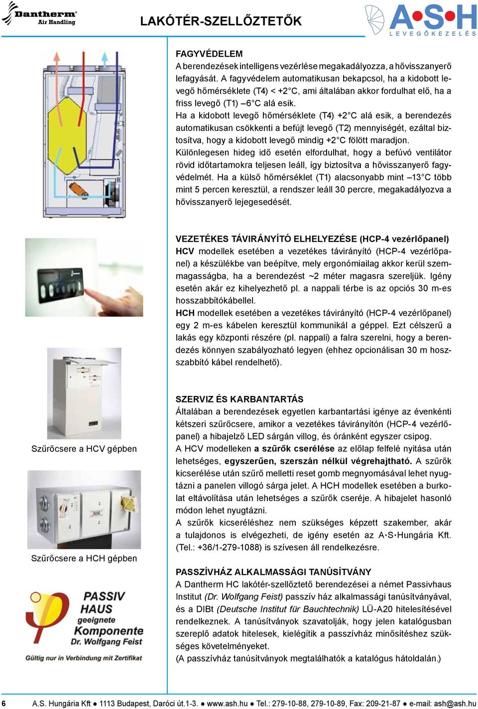 Ha a kidobott levegő hőmérséklete (T) + C alá esik, a berendezés automatikusan csökkenti a befújt levegő (T) mennyiségét, ezáltal biztosítva, hogy a kidobott levegő mindig + C fölött maradjon.