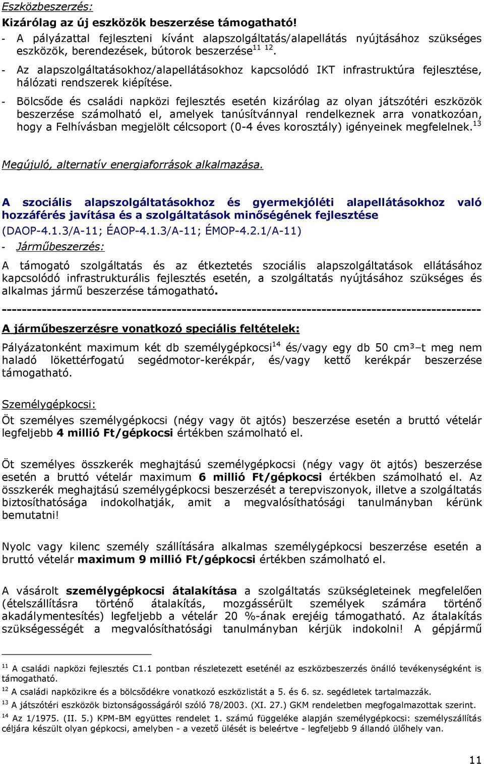 - Az alapszolgáltatásokhoz/alapellátásokhoz kapcsolódó IKT infrastruktúra fejlesztése, hálózati rendszerek kiépítése.