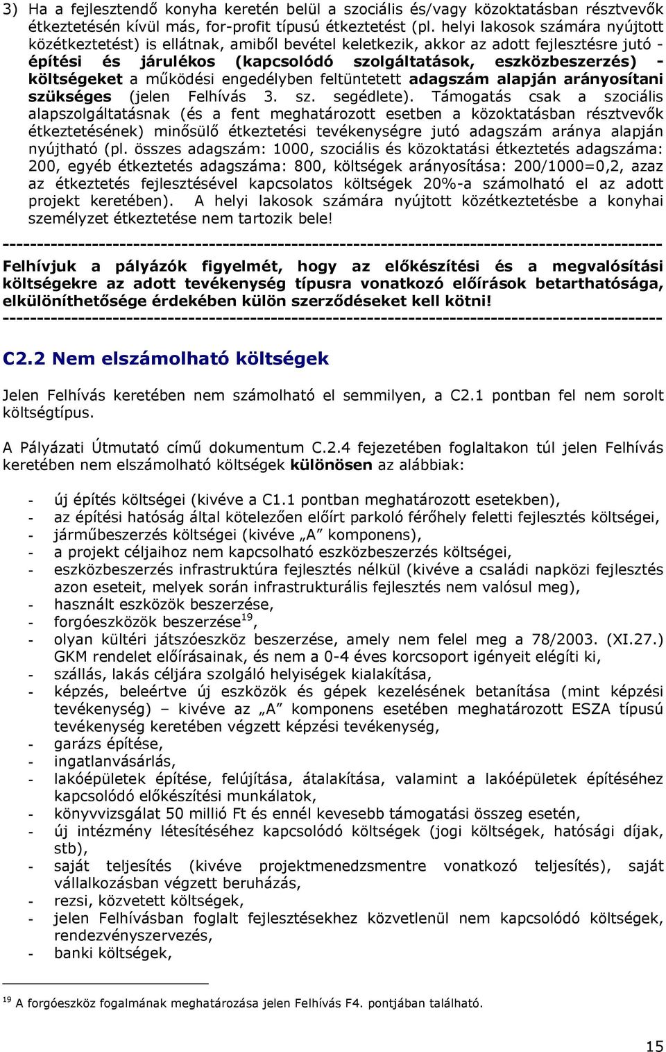 költségeket a működési engedélyben feltüntetett adagszám alapján arányosítani szükséges (jelen Felhívás 3. sz. segédlete).