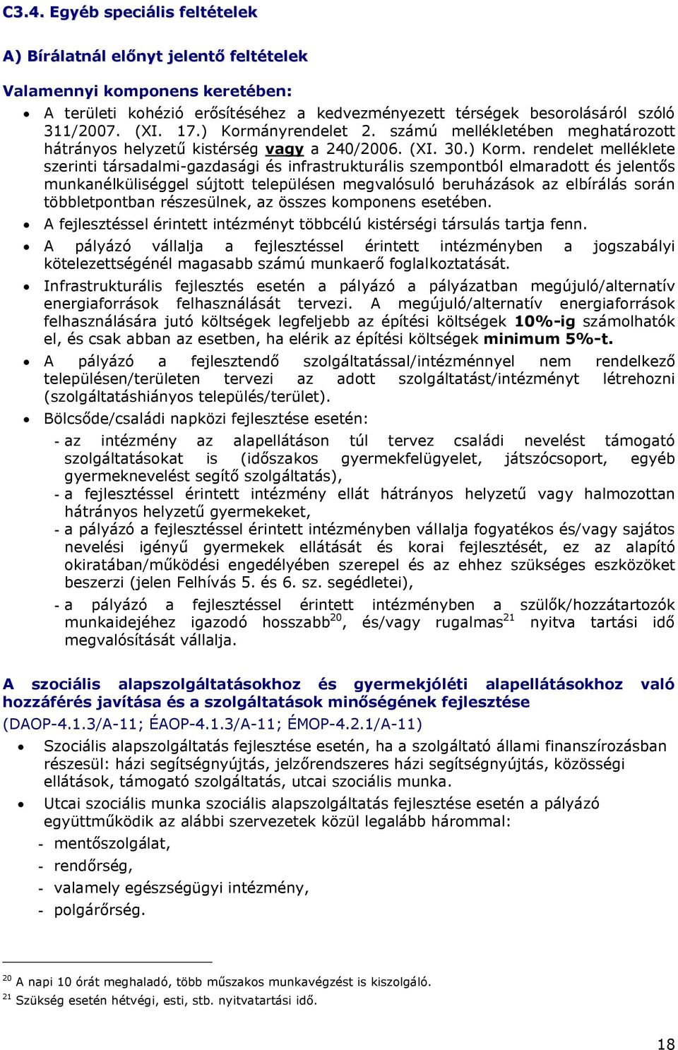 nyrendelet 2. számú mellékletében meghatározott hátrányos helyzetű kistérség vagy a 240/2006. (XI. 30.) Korm.