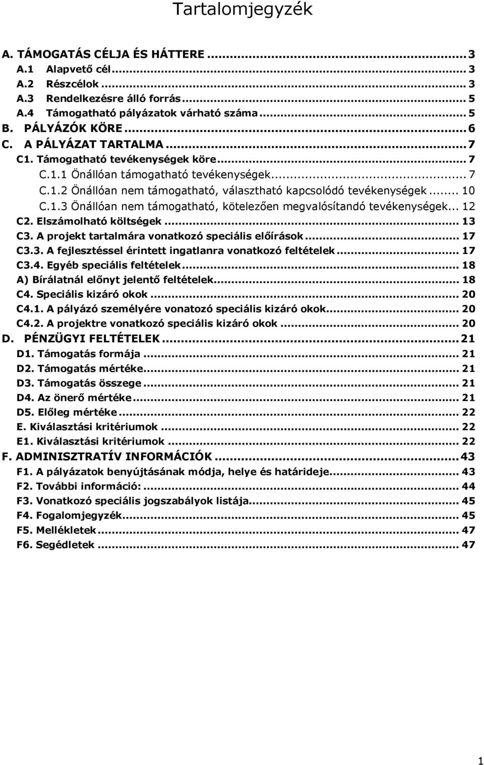 .. 12 C2. Elszámolható költségek... 13 C3. A projekt tartalmára vonatkozó speciális előírások... 17 C3.3. A fejlesztéssel érintett ingatlanra vonatkozó feltételek... 17 C3.4.