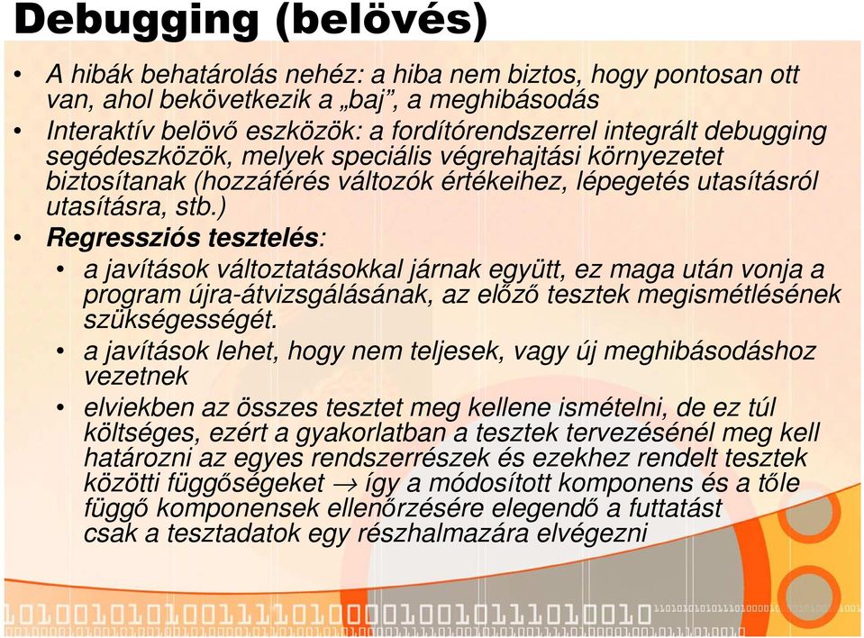 ) Regressziós tesztelés: a javítások változtatásokkal járnak együtt, ez maga után vonja a program újra-átvizsgálásának, az előző tesztek megismétlésének szükségességét.