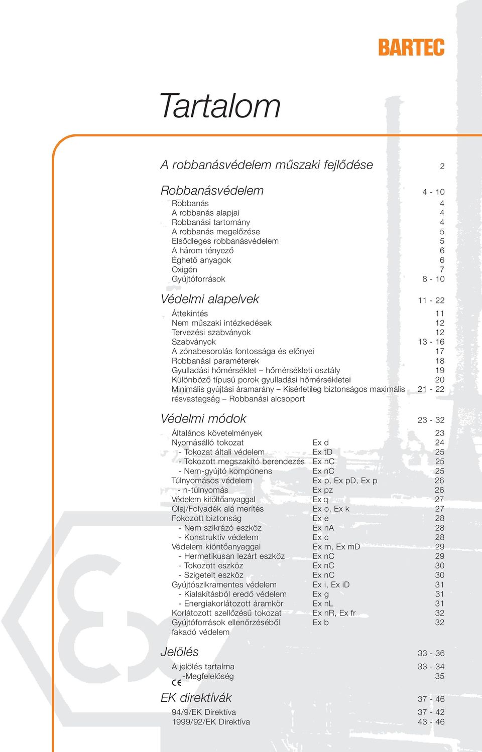 paraméterek 18 Gyulladási hőmérséklet hőmérsékleti osztály 19 Különböző típusú porok gyulladási hőmérsékletei 20 Minimális gyújtási áramarány Kísérletileg biztonságos maximális 21-22 résvastagság