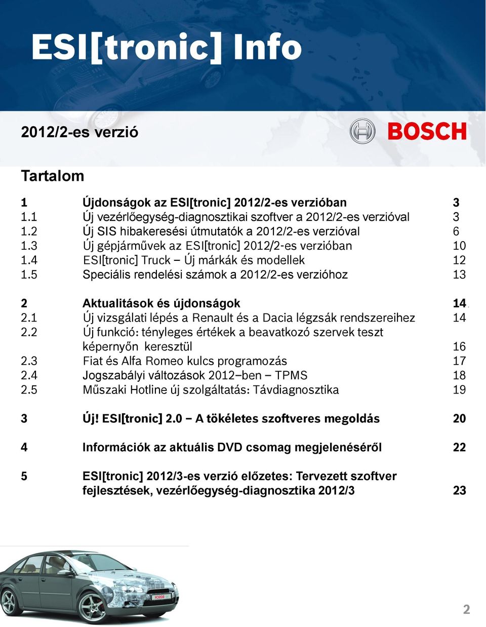5 Speciális rendelési számok a 2012/2-es verzióhoz 13 2 Aktualitások és újdonságok 14 13 2.1 Új vizsgálati lépés a Renault és a Dacia légzsák rendszereihez 14 2.