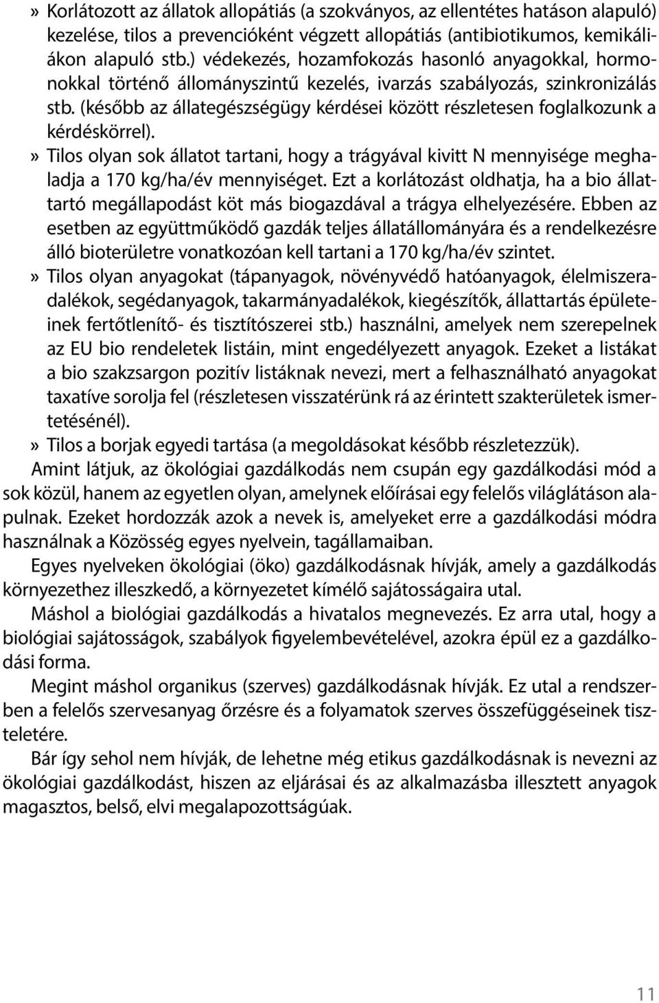 (később az állategészségügy kérdései között részletesen foglalkozunk a kérdéskörrel). Tilos olyan sok állatot tartani, hogy a trágyával kivitt N mennyisége meghaladja a 170 kg/ha/év mennyiséget.