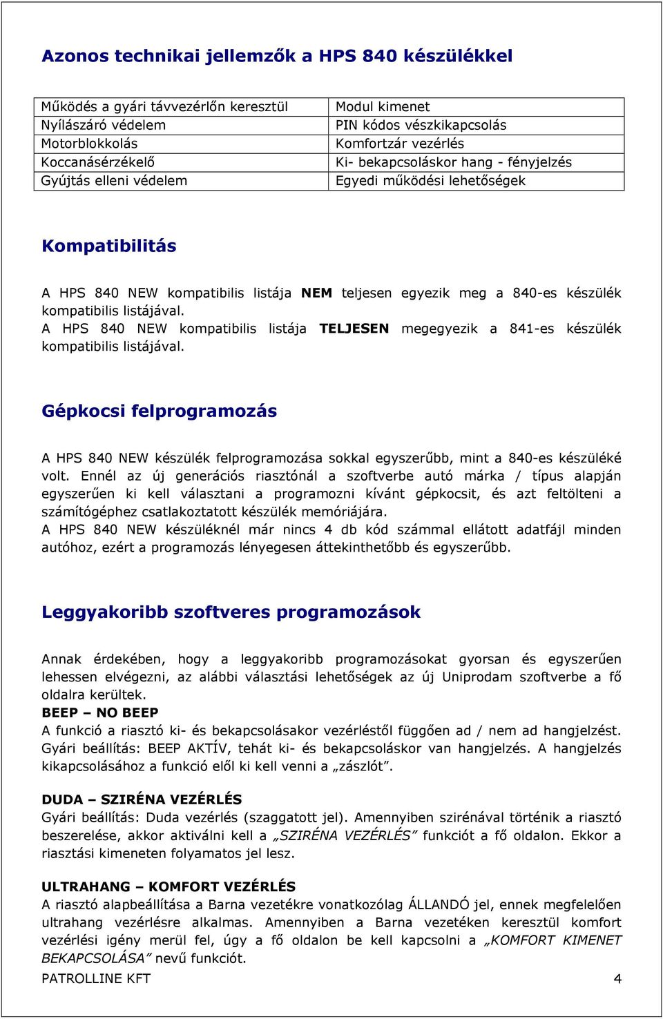 kompatibilis listájával. A HPS 840 NEW kompatibilis listája TELJESEN megegyezik a 841-es készülék kompatibilis listájával.