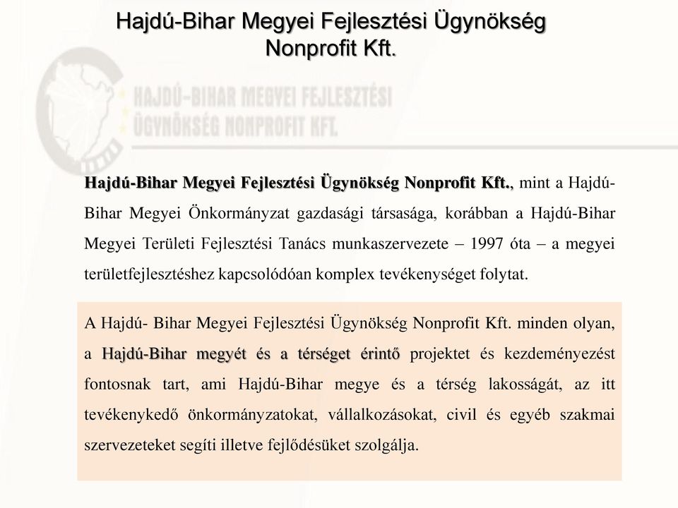 területfejlesztéshez kapcsolódóan komplex tevékenységet folytat. A Hajdú- Bihar Megyei Fejlesztési Ügynökség Nonprofit Kft.