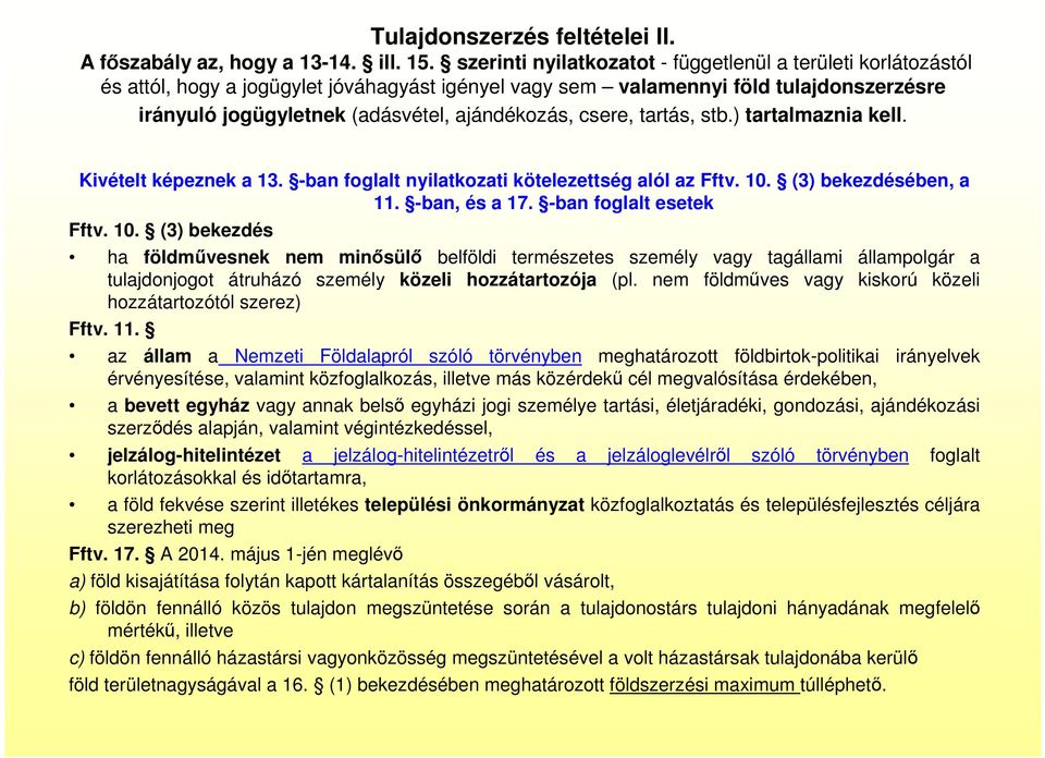 csere, tartás, stb.) tartalmaznia kell. Kivételt képeznek a 13. -ban foglalt nyilatkozati kötelezettség alól az Fftv. 10.