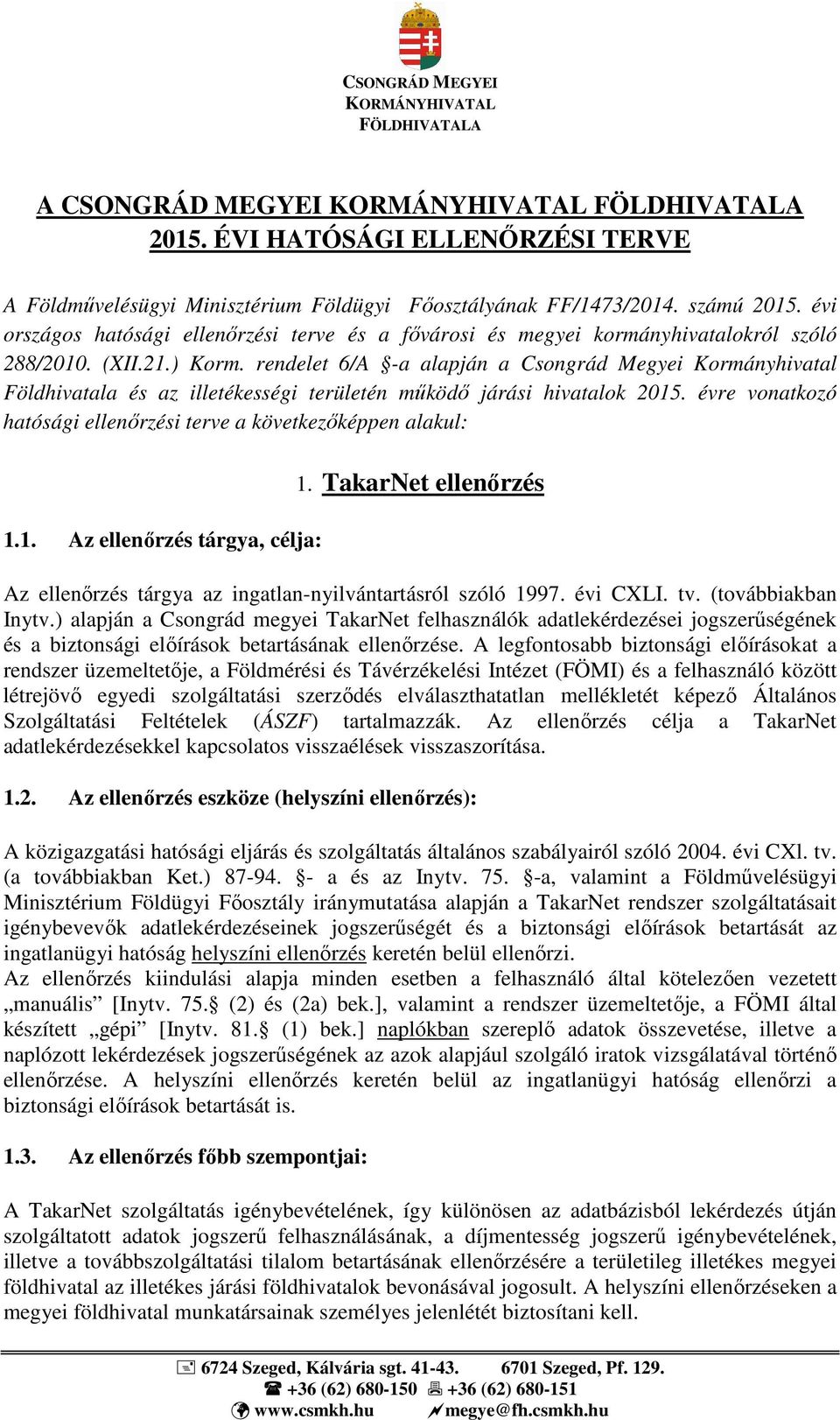 rendelet 6/A -a alapján a Csongrád Megyei Kormányhivatal Földhivatala és az illetékességi területén működő járási hivatalok 2015. évre vonatkozó hatósági ellenőrzési terve a következőképpen alakul: 1.