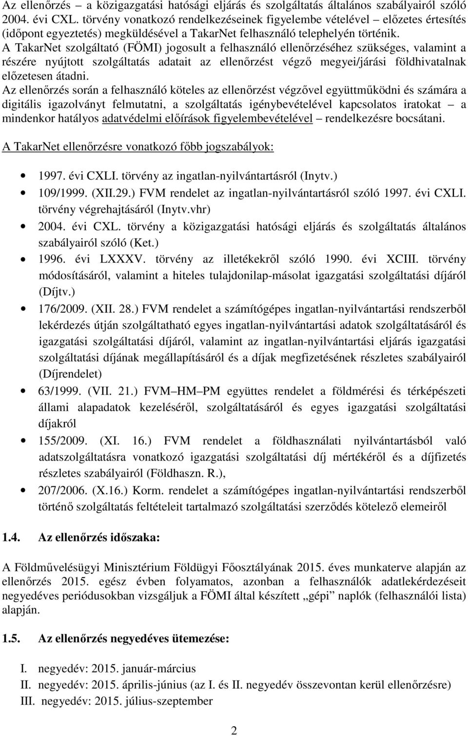 A TakarNet szolgáltató (FÖMI) jogosult a felhasználó ellenőrzéséhez szükséges, valamint a részére nyújtott szolgáltatás adatait az ellenőrzést végző megyei/járási földhivatalnak előzetesen átadni.