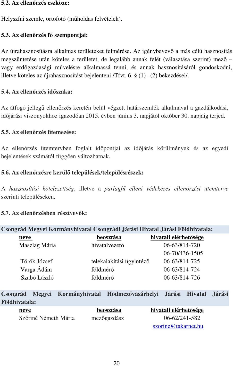 gondoskodni, illetve köteles az újrahasznosítást bejelenteni /Tfvt. 6. (1) (2) bekezdései/. 5.4.