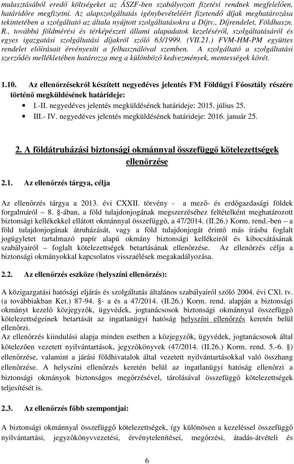 , továbbá földmérési és térképészeti állami alapadatok kezeléséről, szolgáltatásáról és egyes igazgatási szolgáltatási díjakról szóló 63/1999. (VII.21.