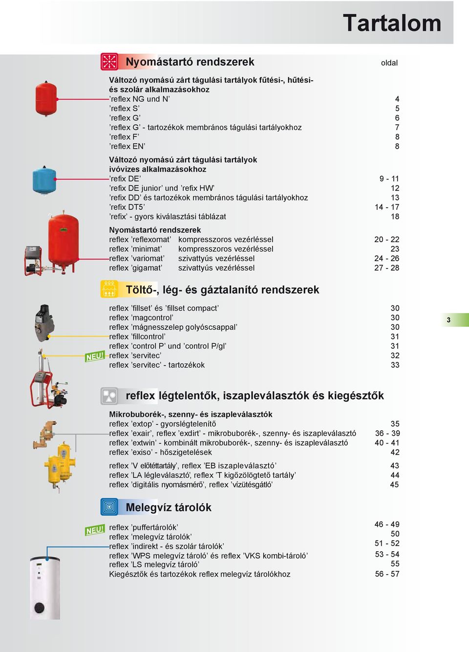 Változó nyomású zárt tágulási tartályok ivóvizes alkalmazásokoz refix DE 9-11 refix DE junior und refix W 12 refix DD és tartozékok membrános tágulási tartályokoz 13 refix DT5 14-17 refix - gyors