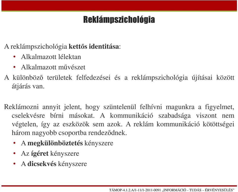 Reklámozni annyit jelent, hogy szüntelenül felhívni magunkra a figyelmet, cselekvésre bírni másokat.