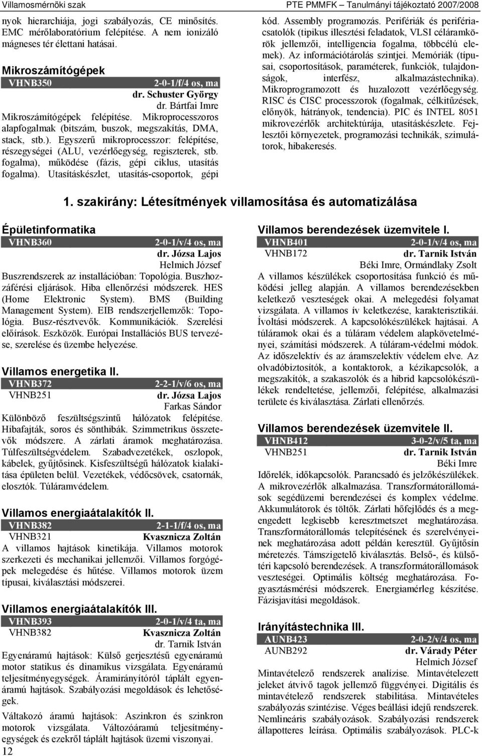 Egyszerű mikroprocesszor: felépítése, részegységei (ALU, vezérlőegység, regiszterek, stb. fogalma), működése (fázis, gépi ciklus, utasítás fogalma). Utasításkészlet, utasítás-csoportok, gépi kód.