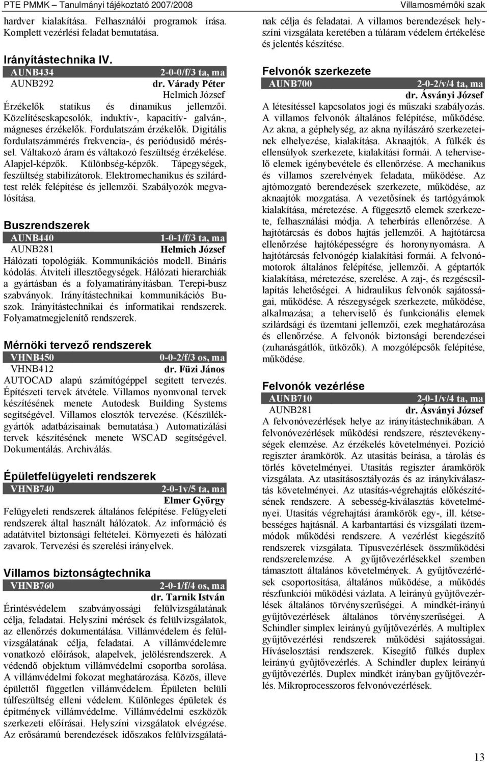 Digitális fordulatszámmérés frekvencia-, és periódusidő méréssel. Váltakozó áram és váltakozó feszültség érzékelése. Alapjel-képzők. Különbség-képzők. Tápegységek, feszültség stabilizátorok.