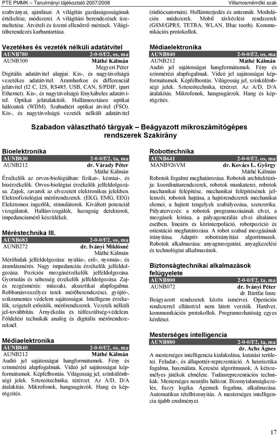 Áramhurkos és differenciál jelátvitel (I2 C, I2S, RS485, USB, CAN, S/PDIF, ipari Ethernet). Kis-, és nagytávolságú fénykábeles adatátvitel. Optikai jelátalakítók.