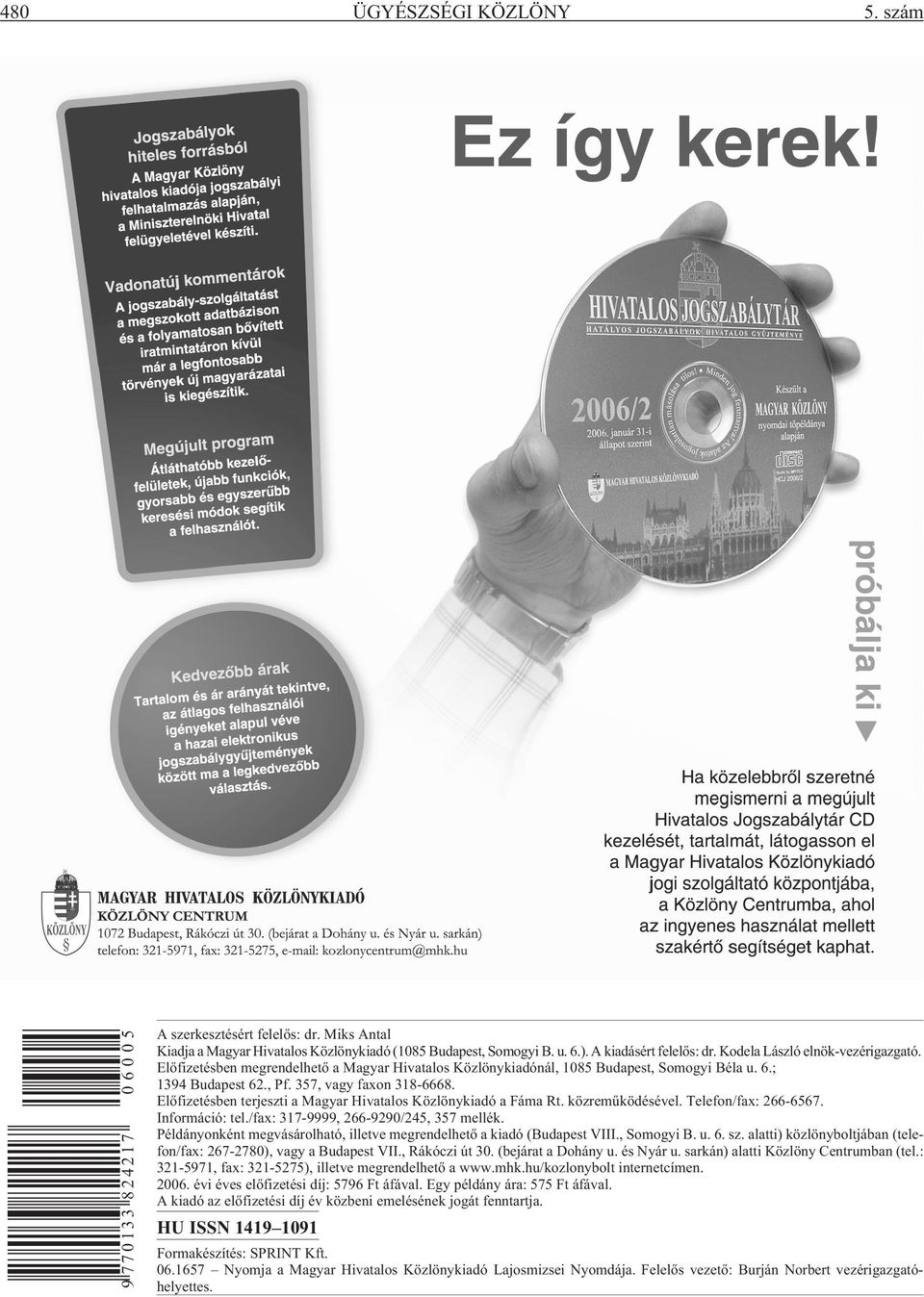 Elõfizetésben terjeszti a Magyar Hivatalos Közlönykiadó a Fáma Rt. közremûködésével. Telefon/fax: 266-6567. Információ: tel./fax: 317-9999, 266-9290/245, 357 mellék.