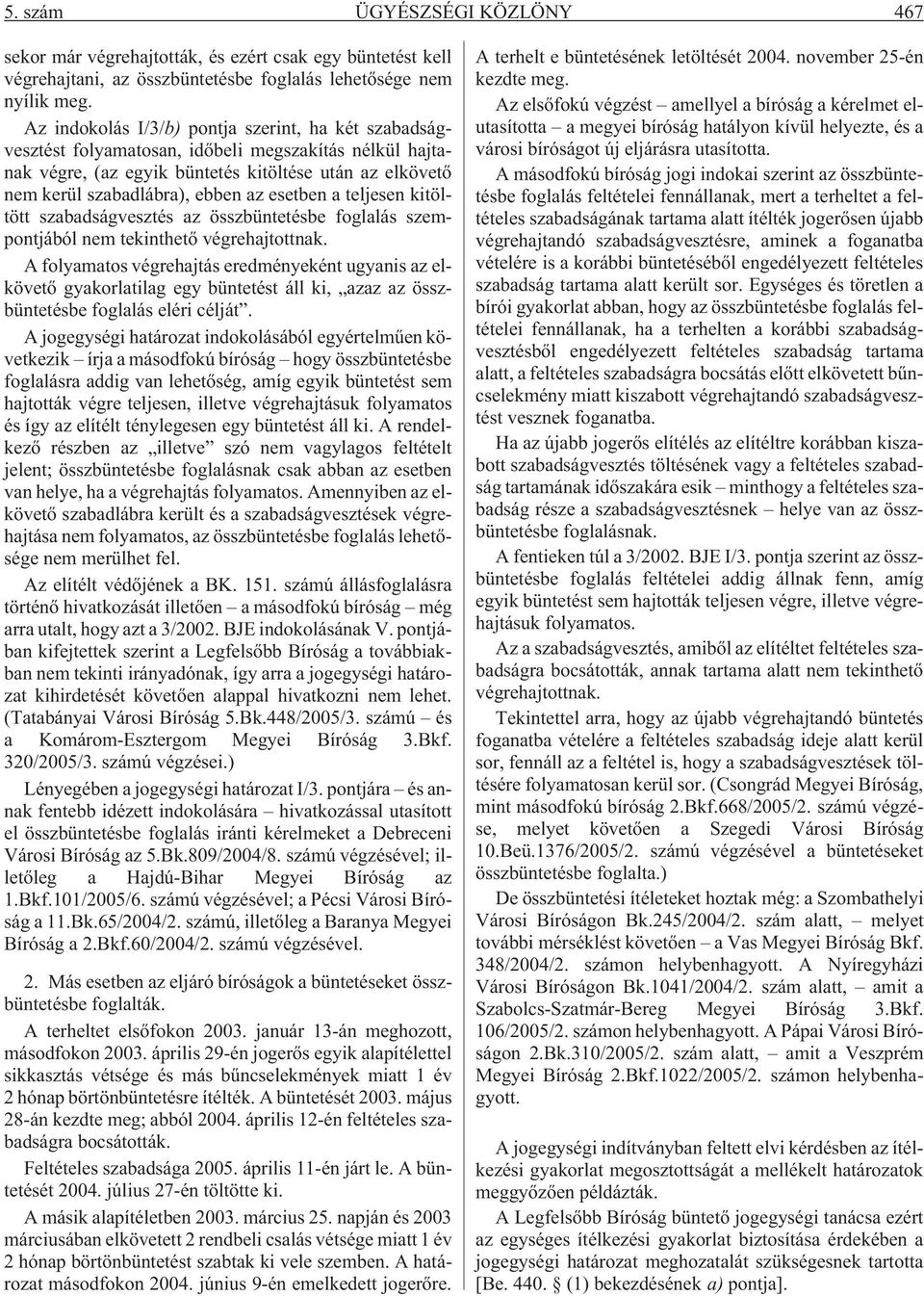esetben a teljesen kitöltött szabadságvesztés az összbüntetésbe foglalás szempontjából nem tekinthetõ végrehajtottnak.
