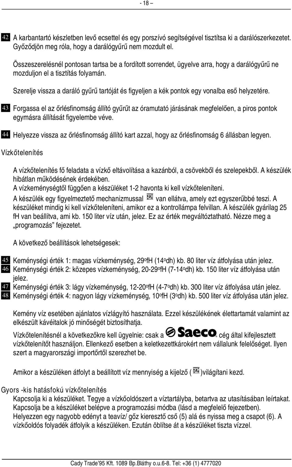 Szerelje vissza a daráló gyűrű tartóját és figyeljen a kék pontok egy vonalba eső helyzetére.