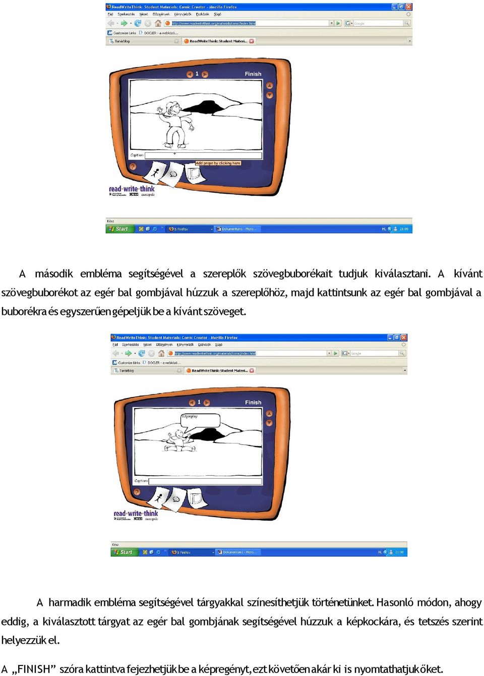 gépeljük be a kívánt szöveget. A harmadik embléma segítségével tárgyakkal színesíthetjük történetünket.