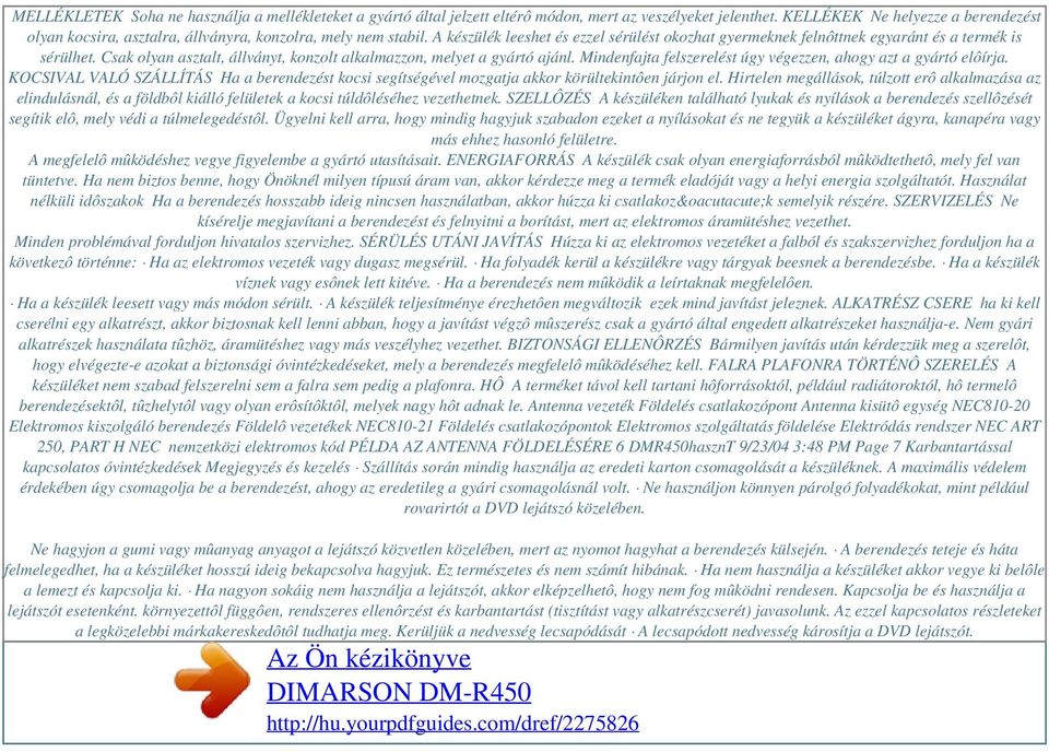 Csak olyan asztalt, állványt, konzolt alkalmazzon, melyet a gyártó ajánl. Mindenfajta felszerelést úgy végezzen, ahogy azt a gyártó elôírja.
