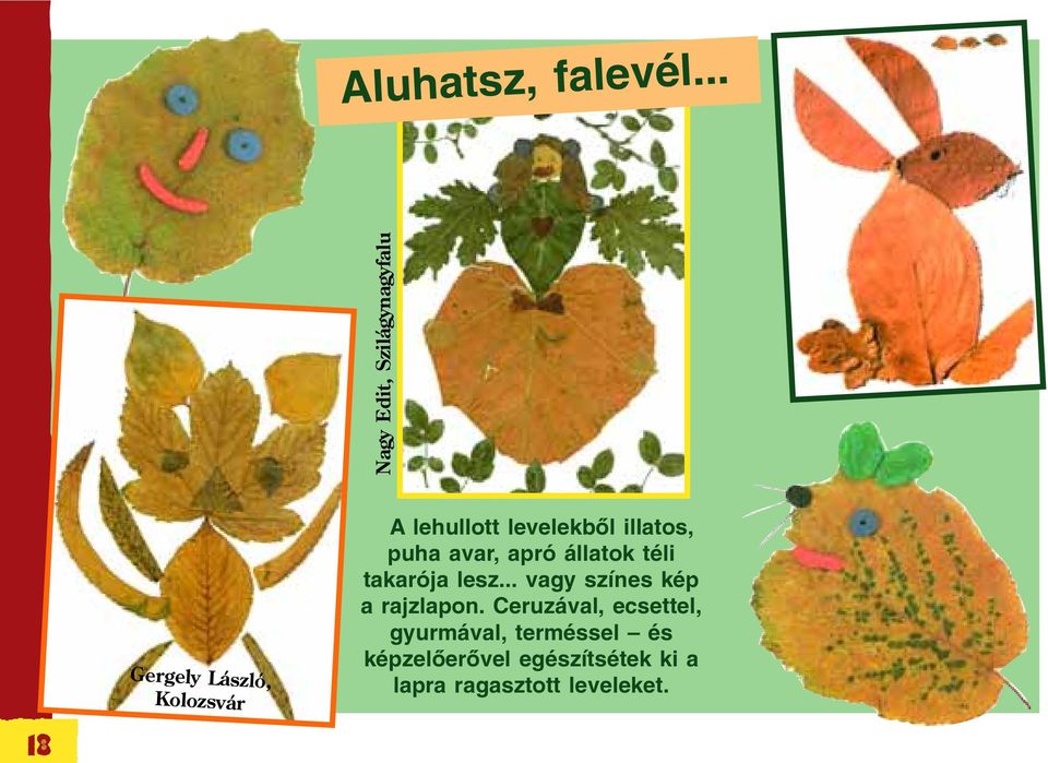 levelekbõl illatos, puha avar, apró állatok téli takarója lesz.