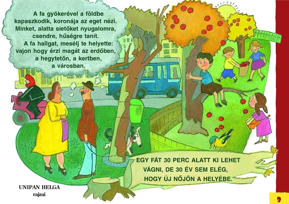 A fa hallgat, mesélj te helyette: vajon hogy érzi magát az erdõben, a hegytetõn,