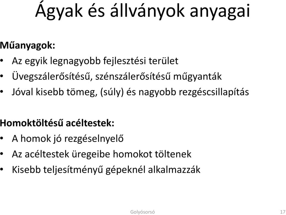 nagyobb rezgéscsillapítás Homoktöltésű acéltestek: A homok jó rezgéselnyelő Az