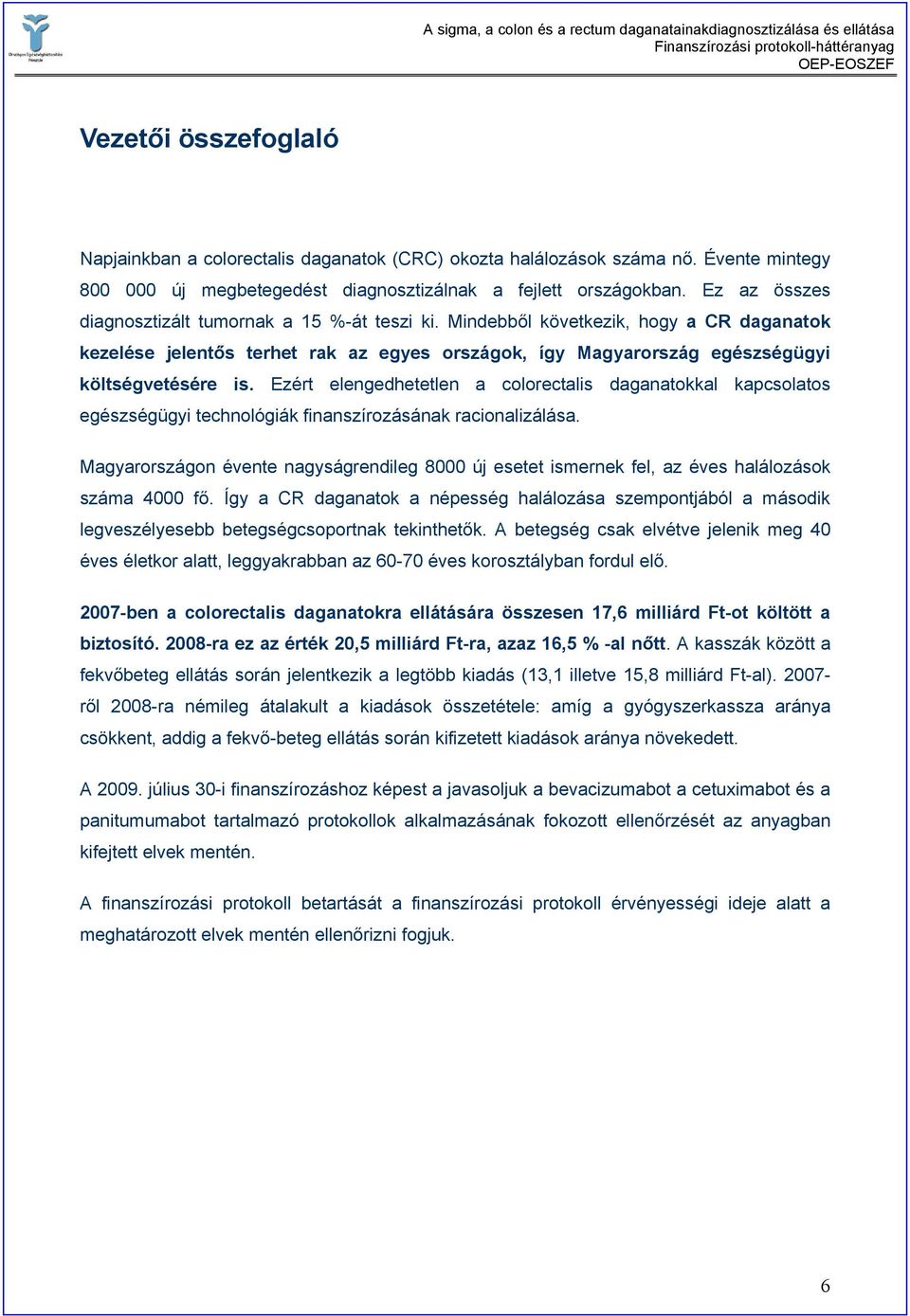 Ezért elengedhetetlen a colorectalis daganatokkal kapcsolatos egészségügyi technológiák finanszírozásának racionalizálása.