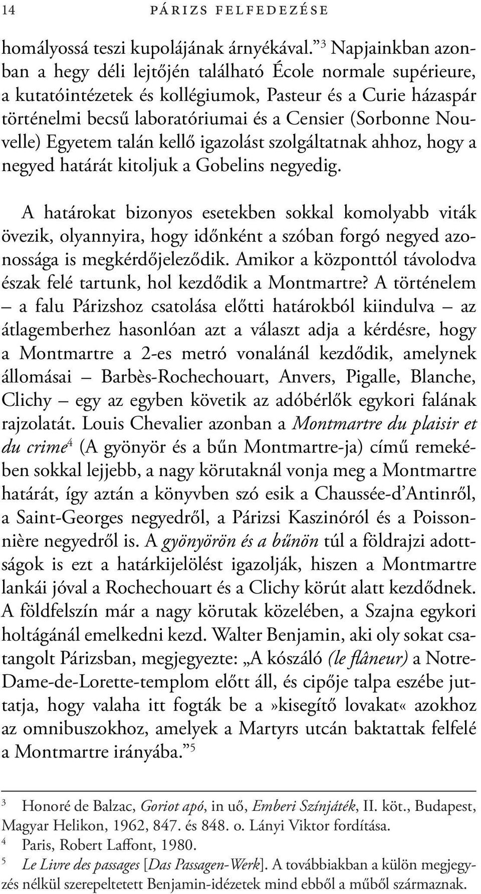 Nouvelle) Egyetem talán kellő igazolást szolgáltatnak ahhoz, hogy a negyed határát kitoljuk a Gobelins negyedig.