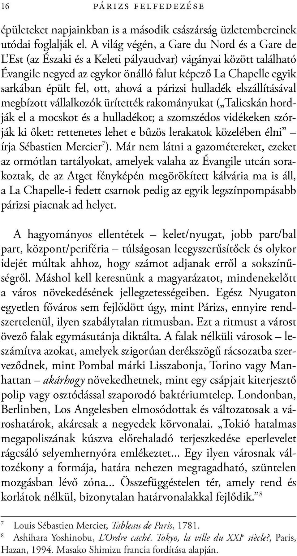 ahová a párizsi hulladék elszállításával megbízott vállalkozók ürítették rakományukat ( Talicskán hordják el a mocskot és a hulladékot; a szomszédos vidékeken szórják ki őket: rettenetes lehet e