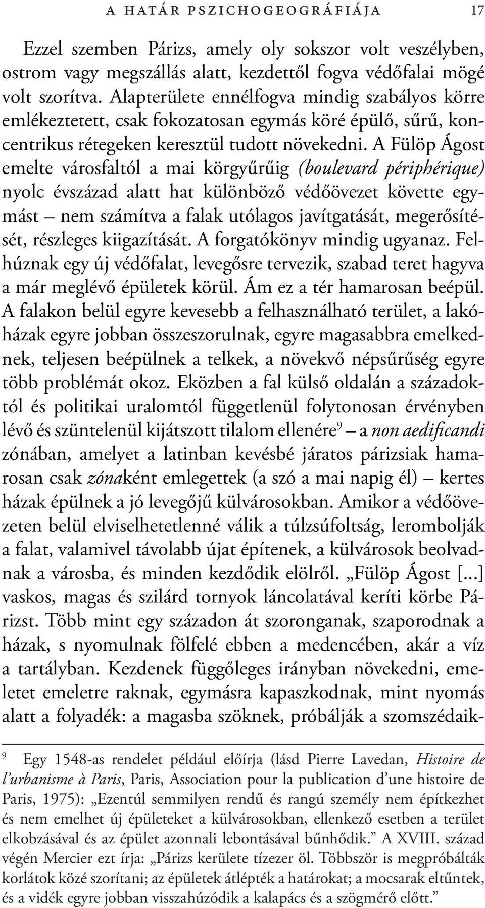 A Fülöp Ágost emelte városfaltól a mai körgyűrűig (boulevard périphérique) nyolc évszázad alatt hat különböző védőövezet követte egymást nem számítva a falak utólagos javítgatását, megerősítését,
